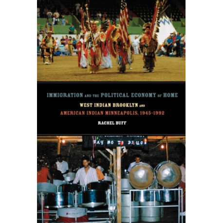 Immigration and the Political Economy of Home: West Indian Brooklyn and American Indian Minneapolis, 1945-1992