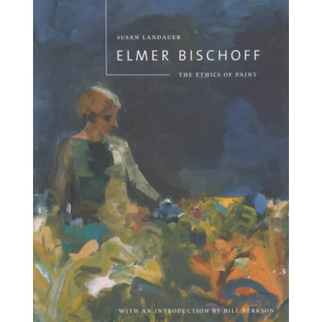 Elmer Bischoff: The Ethics of Paint