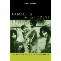 Families of the Forest: The Matsigenka Indians of the Peruvian Amazon
