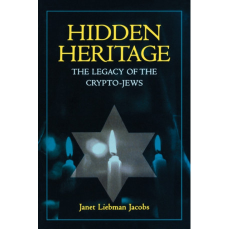 Hidden Heritage: The Legacy of the Crypto-Jews
