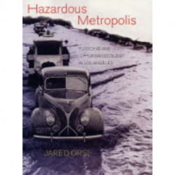 Hazardous Metropolis: Flooding and Urban Ecology in Los Angeles