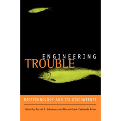 Engineering Trouble: Biotechnology and Its Discontents