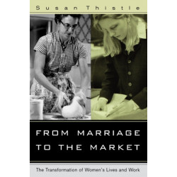 From Marriage to the Market: The Transformation of Women's Lives and Work