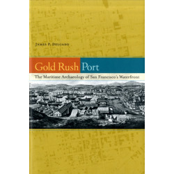 Gold Rush Port: The Maritime Archaeology of San Francisco’s Waterfront