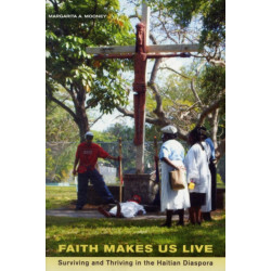 Faith Makes Us Live: Surviving and Thriving in the Haitian Diaspora