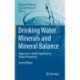 Drinking Water Minerals and Mineral Balance: Importance, Health Significance, Safety Precautions