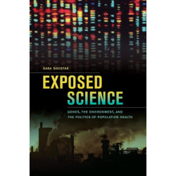 Exposed Science: Genes, the Environment, and the Politics of Population Health