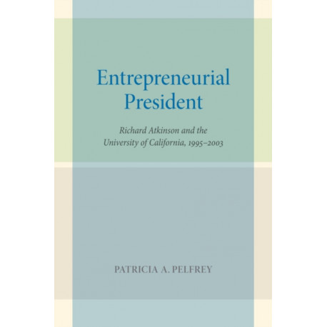 Entrepreneurial President: Richard Atkinson and the University of California, 1995–2003