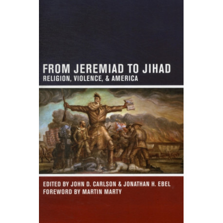 From Jeremiad to Jihad: Religion, Violence, and America