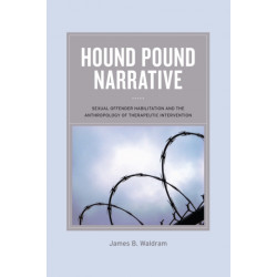 Hound Pound Narrative: Sexual Offender Habilitation and the Anthropology of Therapeutic Intervention