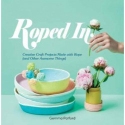 Roped In: Creative Craft Projects Made with Rope (and Other Awesome Things)