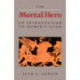 The Mortal Hero: An Introduction to Homer's "Iliad"