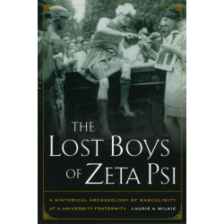 The Lost Boys of Zeta Psi: A Historical Archaeology of Masculinity at a University Fraternity