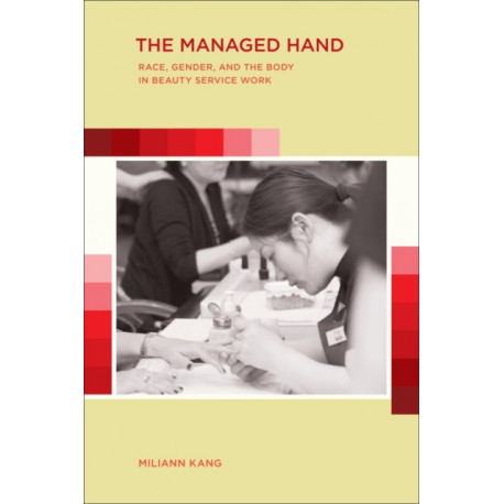 The Managed Hand: Race, Gender, and the Body in Beauty Service Work