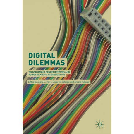 Digital Dilemmas: Transforming Gender Identities and Power Relations in Everyday Life