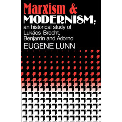 Marxism and Modernism: An Historical Study of Lukacs, Brecht, Benjamin, and Adorno