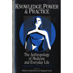Knowledge, Power, and Practice: The Anthropology of Medicine and Everyday Life