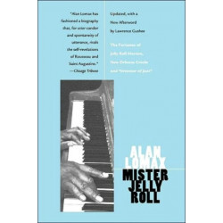 Mister Jelly Roll: The Fortunes of Jelly Roll Morton, New Orleans Creole and "Inventor of Jazz"