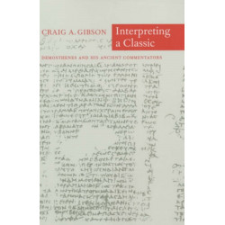 Interpreting a Classic: Demosthenes and His Ancient Commentators