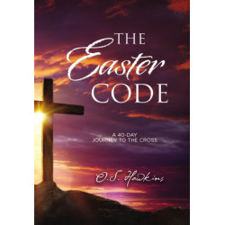 The Easter Code: A 40-Day Journey to the Cross (A 40-Day Lenten Devotional)