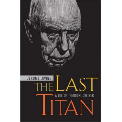 The Last Titan: A Life of Theodore Dreiser