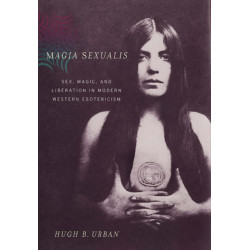 Magia Sexualis: Sex, Magic, and Liberation in Modern Western Esotericism