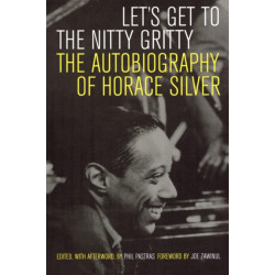 Let's Get to the Nitty Gritty: The Autobiography of Horace Silver