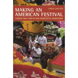 Making an American Festival: Chinese New Year in San Francisco’s Chinatown