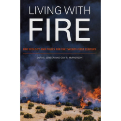 Living with Fire: Fire Ecology and Policy for the Twenty-first Century