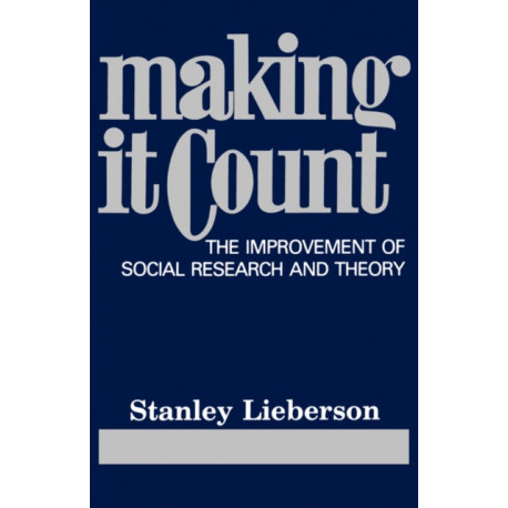 Making It Count: The Improvement of Social Research and Theory