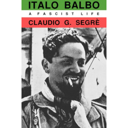 Italo Balbo: A Fascist Life
