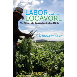 Labor and the Locavore: The Making of a Comprehensive Food Ethic