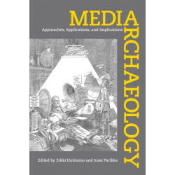 Media Archaeology: Approaches, Applications, and Implications