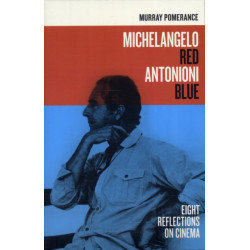Michelangelo Red Antonioni Blue: Eight Reflections on Cinema