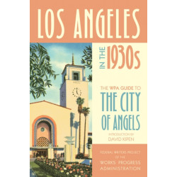 Los Angeles in the 1930s: The WPA Guide to the City of Angels