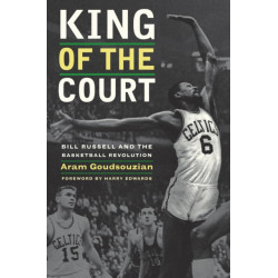 King of the Court: Bill Russell and the Basketball Revolution