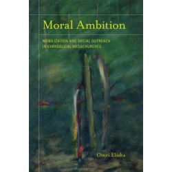 Moral Ambition: Mobilization and Social Outreach in Evangelical Megachurches