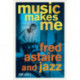Music Makes Me: Fred Astaire and Jazz