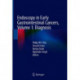 Endoscopy in Early Gastrointestinal Cancers, Volume 1: Diagnosis