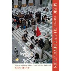 Music and the Elusive Revolution: Cultural Politics and Political Culture in France, 1968–1981