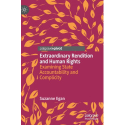 Extraordinary Rendition and Human Rights: Examining State Accountability and Complicity