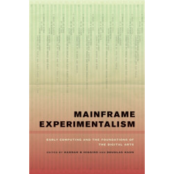Mainframe Experimentalism: Early Computing and the Foundations of the Digital Arts