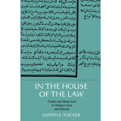 In the House of the Law: Gender and Islamic Law in Ottoman Syria and Palestine