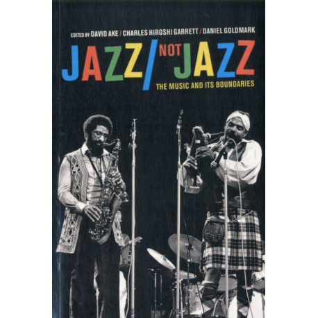 Jazz/Not Jazz: The Music and Its Boundaries