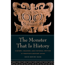 The Monster That Is History: History, Violence, and Fictional Writing in Twentieth-Century China