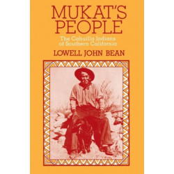 Mukat's People: The Cahuilla Indians of Southern California