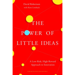 The Power of Little Ideas: A Low-Risk, High-Reward Approach to Innovation