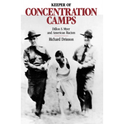 Keeper of the Concentration Camps: Dillon S. Myer and American Racism