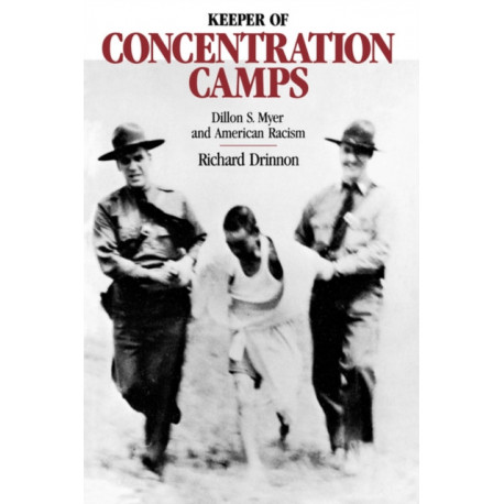 Keeper of the Concentration Camps: Dillon S. Myer and American Racism