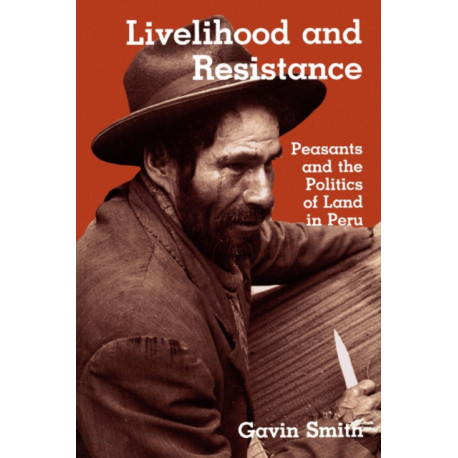 Livelihood and Resistance: Peasants and the Politics of Land in Peru